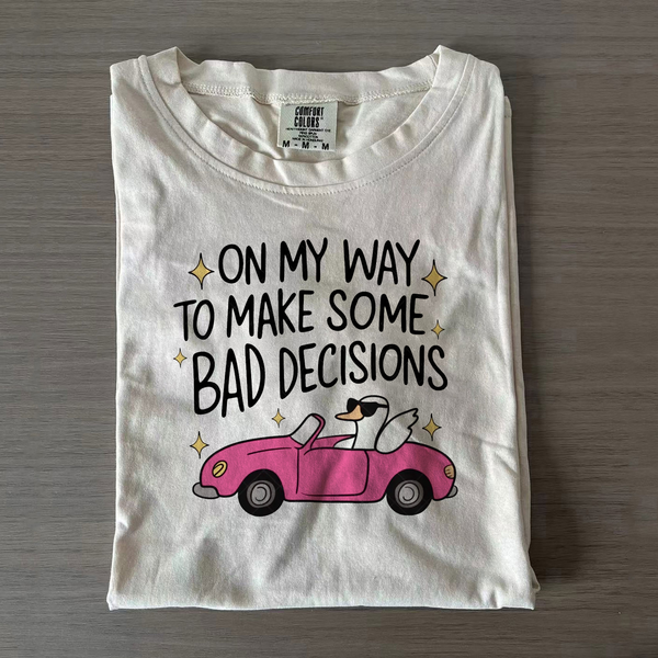 On My Way To Make Some Bad Decisions Sally Goose Shirt