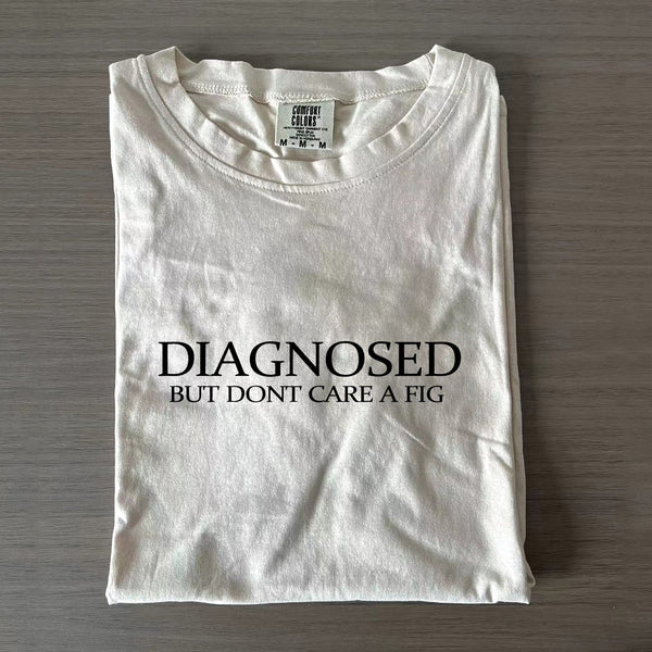 Diagnosed But Don't Care A Fig Crew Neck T-shirts
